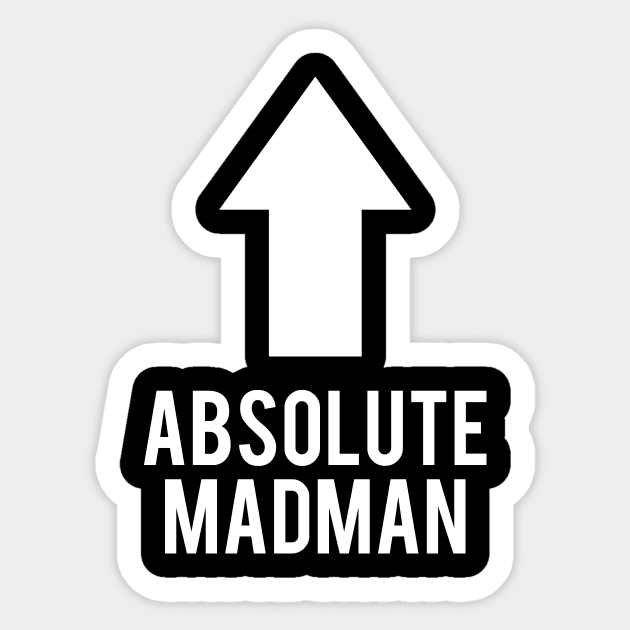Absolute Madman Sticker by dumbshirts